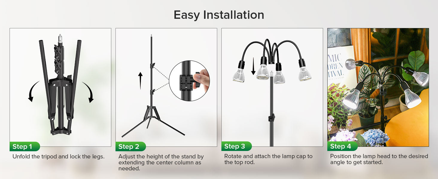 Easy Installation: Step 1: Unfold the tripod and lock the legs. Step 2: Adiust the height of the stand by extending the center column as needed. Step 3: Rotate and attach the lamp cap to the top rod. Step 4: Position the lamp head to the desired angle to get started.